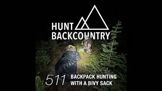 Celebrity 511 | Backpack Hunting With A Bivy Sack — Your Questions, Misconceptions, & More... Wealth