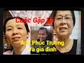 ANH PHÚC TRƯƠNG GẶP LẠI GIA ĐÌNH MỪNG VUI CẢM ĐỘNG.ANH SẼ ĐOÀN TỤ VỚI GIA ĐÌNH NHỮNG NGÀY SẮP TỚI