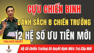 Danh Sách 8 Chiến Trường – 12 Hệ Số Ưu Tiên Mới – Cách Tính Trợ Cấp Cựu Chiến Binh Theo Hệ Số