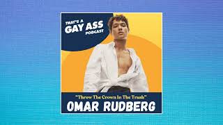 Omar Rudberg  That's A Gay Ass Podcast  'Throw The Crown In The Trash'