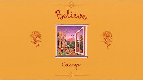 Caamp - Believe (Official Lyric Video)