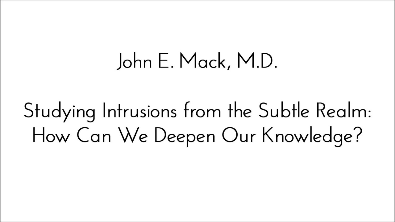 1995.09.16 Studying Intrusions from the Subtle Realm by John E. Mack, M.D.