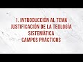 ST5101.1 SPA 8. Introducción al tema. Justificación de la Teología Sistemática. Campos prácticos