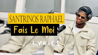 Santrinos Raphael - Fais Le Moi (Paroles Lyrics)