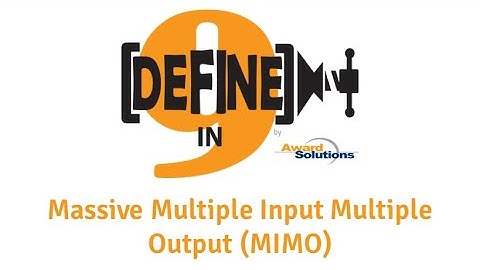 Massive Multiple Input Multiple Output (MIMO) - Defined in Nine Words or Less!