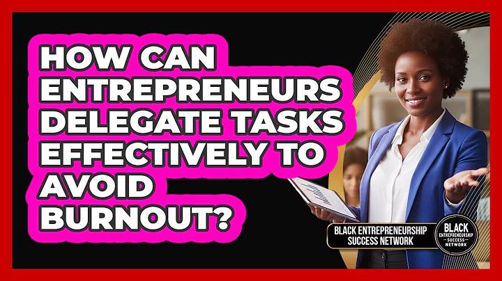 How Can Entrepreneurs Delegate Tasks Effectively To Avoid Burnout?