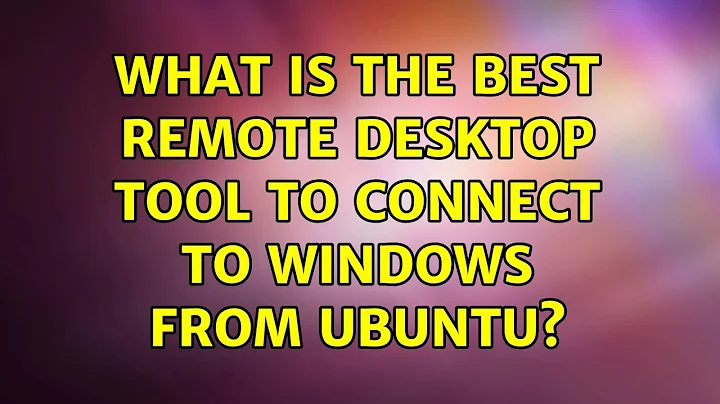 Ubuntu: What is the best remote desktop tool to connect to Windows from Ubuntu? (9 Solutions!!)