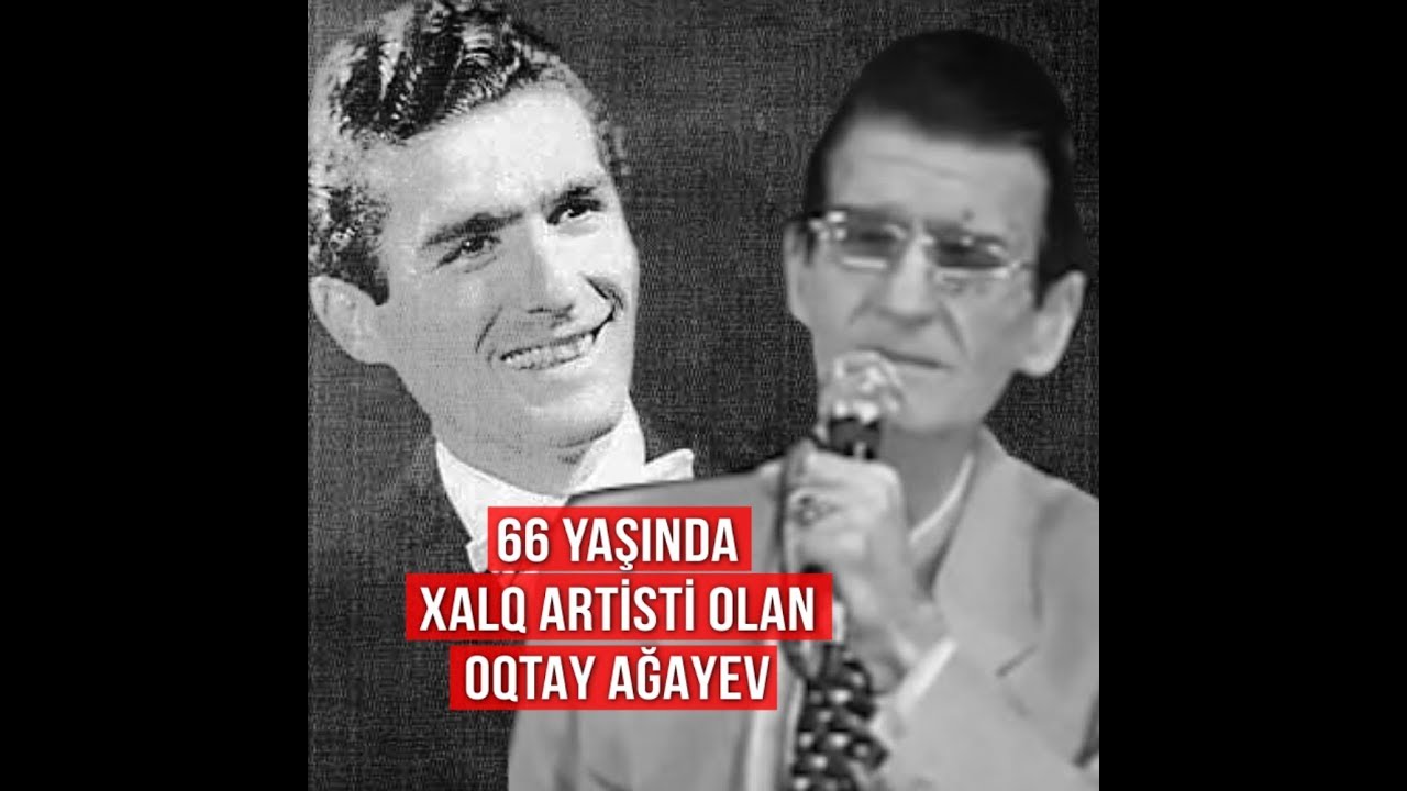 66 yanda xalq artisti olan Oqtay Aayevin tin hyat