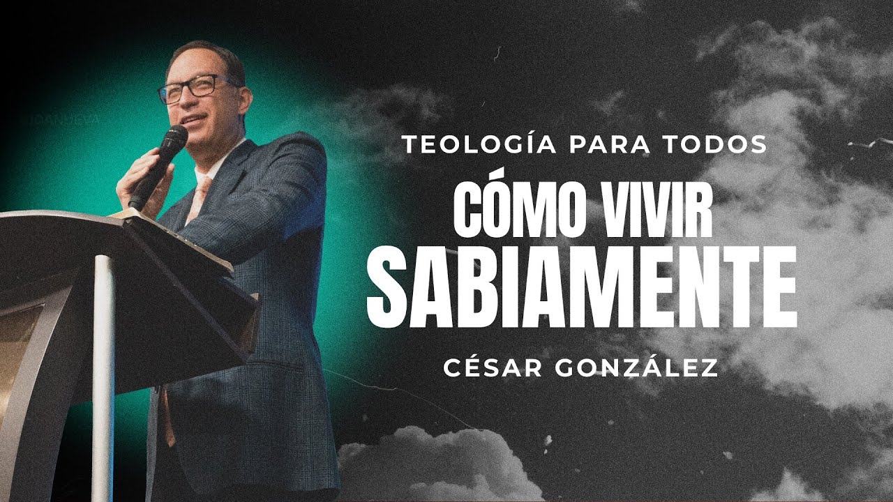 Cómo vivir sabiamente | Pr. César González | VNPEM Norte