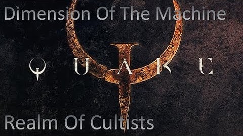 Quake - Dimension Of The Machine - Part 4: Realm Of Cultists