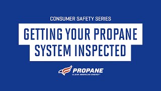 Consumer Safety Series: Getting your Propane System Inspected