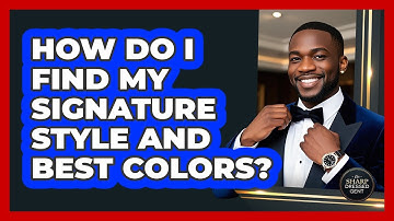 How Do I Find My Signature Style And Best Colors? - The Sharp Dressed Gent