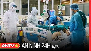 An ninh 24h ngày 16/8: Bộ Y tế khẩn trương xác minh thông tin 5 bệnh viện không cấp cứu bệnh nhân