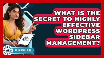 What Is The Secret To Highly Effective WordPress Sidebar Management? - WP Solutions Guru