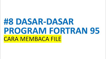 #8 Dasar-Dasar Program Fortran 95: Cara Membaca File