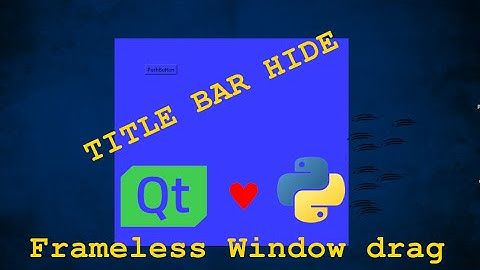 PyQt6  - Title bar hide |  Move A Frameless Window drag