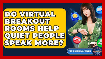 Do Virtual Breakout Rooms Help Quiet People Speak More? - Virtual Communication Hub