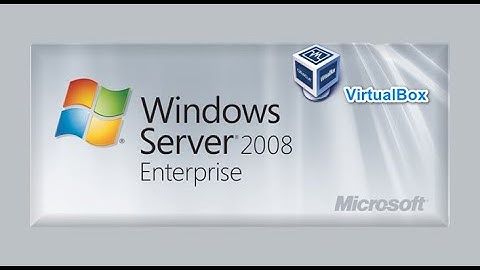 Chapter 1: Hướng dẫn cài đặt server 2008 trên máy ảo VirtualBox