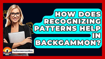 How Does Recognizing Patterns Help In Backgammon? - The Documentary Reel