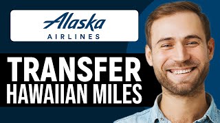 How To Transfer Hawaiian Miles To Alaska Airlines (Step-By-Step)