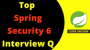 Top Spring Security 6 Interview Questions and Answers for Experienced Developer | Code Decode