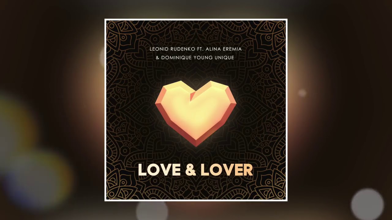 Лове ловер. Leonid Rudenko & Alina Eremia - Love lover. DJ Leonid Rudenko - Love and lover feat Alina Eremia and Dominique young unique.