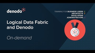 Logical Data Fabric and Denodo (Course Overview)