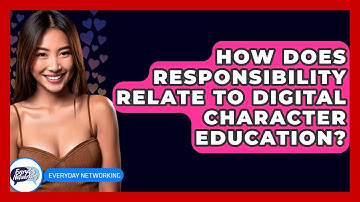 How Does Responsibility Relate To Digital Character Education? - Everyday-Networking