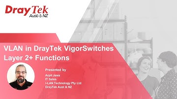 Webinar - VLAN in DrayTek VigorSwitches Layer 2+ Functions