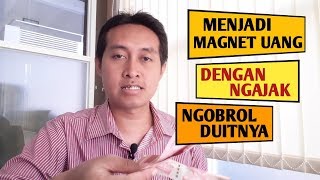Menjadi Magnet Uang dengan Mengajaknya Ngobrol