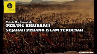 PERANG KHAIBAR!!! SEJARAH PERANG ISLAM TERBESAR - Ustadz abu humairoh