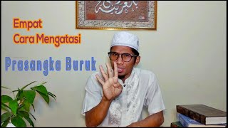 CARA MENGATASI PRASANGKA BURUK || Ust. Ahmad Husain, Lc. M.Pd.