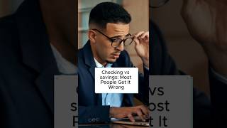 Checking vs savings: Most People Get It Wrong