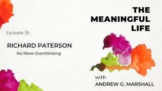 Ep.35 Richard Paterson: No More Overthinking