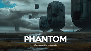 Phantom | Post-Apocalyptic Dark Ambient Music | A Dystopian Cyberpunk Journey for Deep Focus