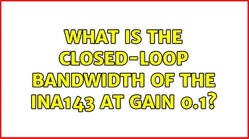 What is the closed-loop bandwidth of the INA143 at gain 0.1? (2 Solutions!!)