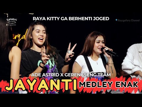 JAYANTI MEDLEY ENAK - ADE ASTRID X GERENGSENG TEAM || RAYA KITTY GA BERHENTI JOGED