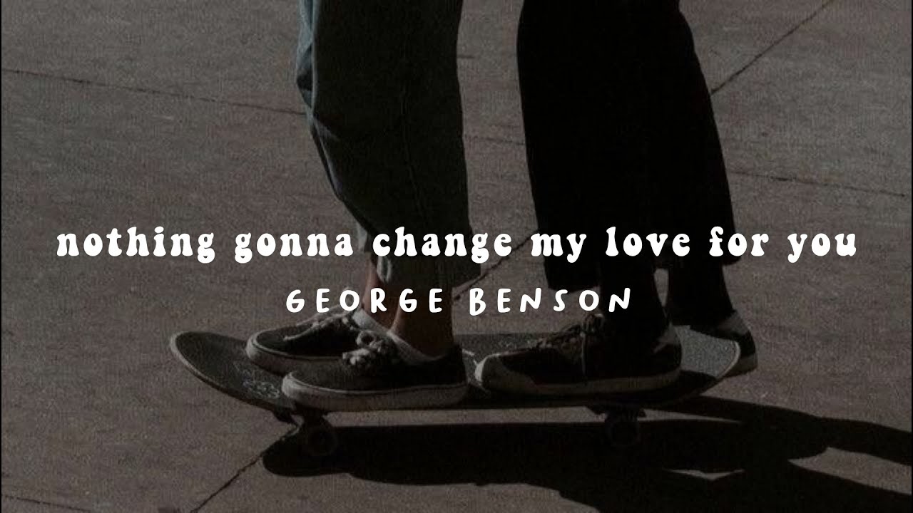 nothingโs gonna change my love for you - george benson ( ๐๐๐๐ ๐๐ ) with lyrics || song tiktok เฟ nothingโs gonna change my love for you - george benson ( ๐๐๐๐ ๐๐ ) with lyrics || song tiktok เฟ