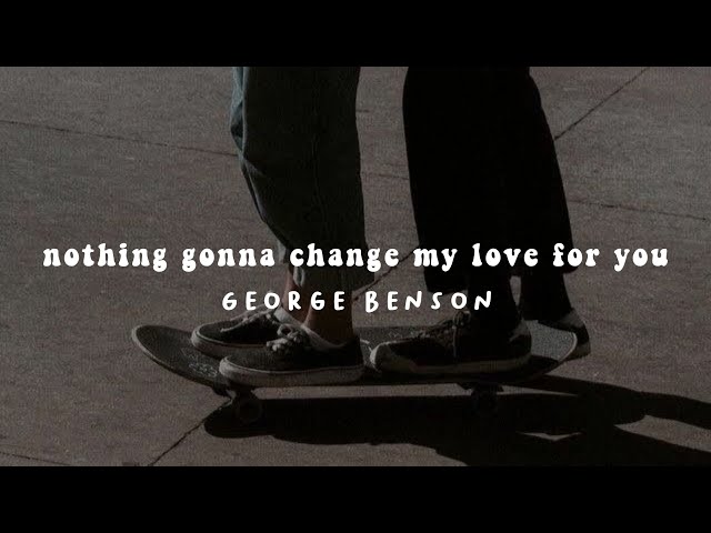 nothing’s gonna change my love for you - george benson ( 𝚜𝚕𝚘𝚠𝚎𝚍 ) with lyrics || song tiktok ࿐ class=