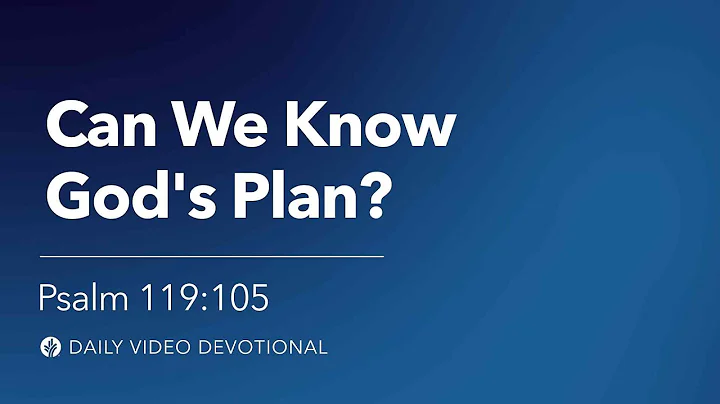 Can We Know God’s Plan? | Psalm 119:105 | Our Daily Bread Video Devotional