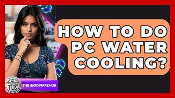 How To Do PC Water Cooling? - The Hardware Hub
