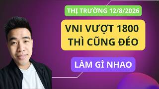 Chứng khoán hôm nay | Nhận định thị trường : Vnindex vượt 1800 cũng đéo ! Đánh thế thôi