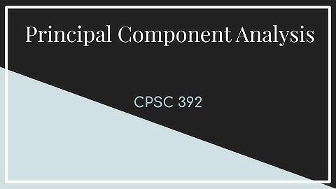 CPSC 392 || Lecture 20 Principal Component Analysis