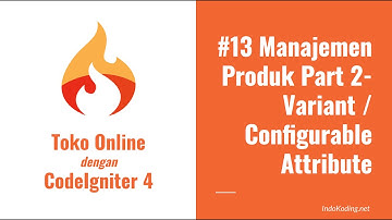Toko Online dengan CodeIgniter 4 - 13# Manajemen Product Part 2- Tampilkan Variant Attributes