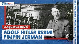 Kekejaman Adolf Hitler, Jadi 'Fuhrer' Diktator Absolut Jerman pada 2 Agustus & Bikin PD II Pecah