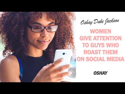 Women Give Attention To Guys Who Roast Them on Social Media
