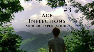 Ace Inflections - Sonoric Explorations #3