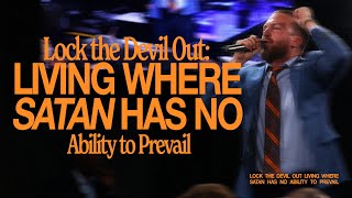 Lock the Devil Out: Living Where Satan Has No Ability to Prevail LIVE from PIT & Fort Worth