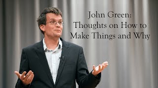 Kenyon College: John Green  Thoughts on How To Make Things and Why