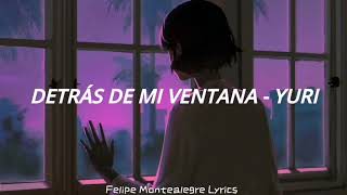 Vignette de la vidéo "Detrás De Mi Ventana - Yuri [Letra]"